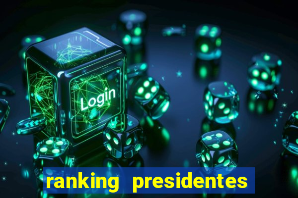 ranking presidentes do brasil